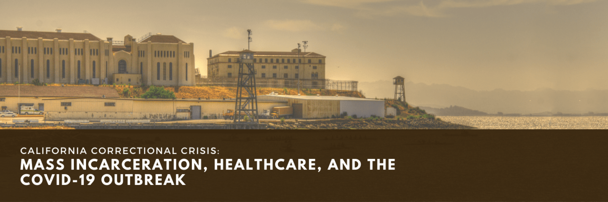 California Correctional Crisis: Mass Incarceration, Healthcare, and the COVID-19 Outbreak